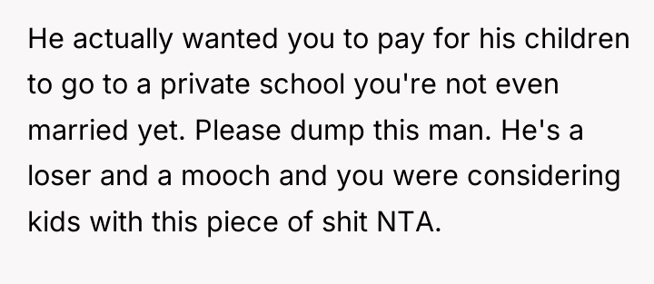 He actually wanted you to pay for his children to...