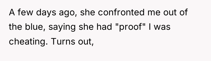 A few days ago, she confronted me out of the...