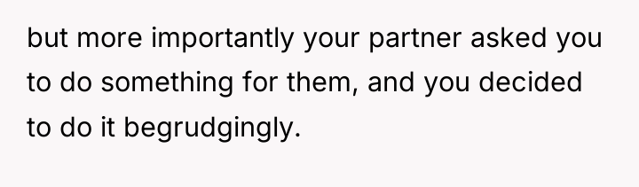 but more importantly your partner asked you to do something...