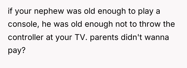 if your nephew was old enough to play a console,...