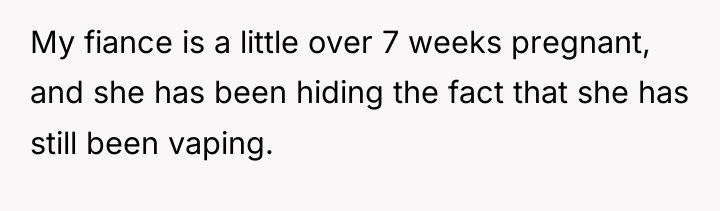 My fiance is a little over 7 weeks pregnant, and...
