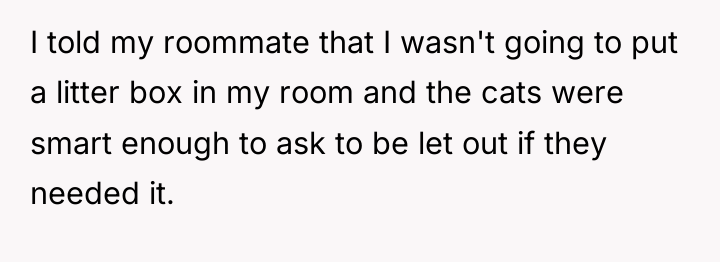 I told my roommate that I wasn't going to put...