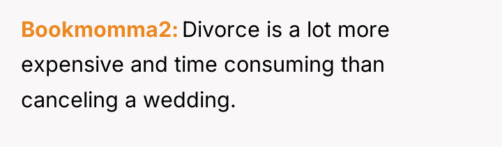 Bookmomma2 Divorce is a lot more expensive and time consuming...