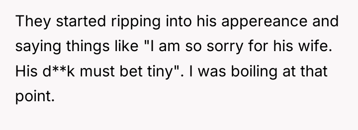 They started ripping into his appereance and saying things like...