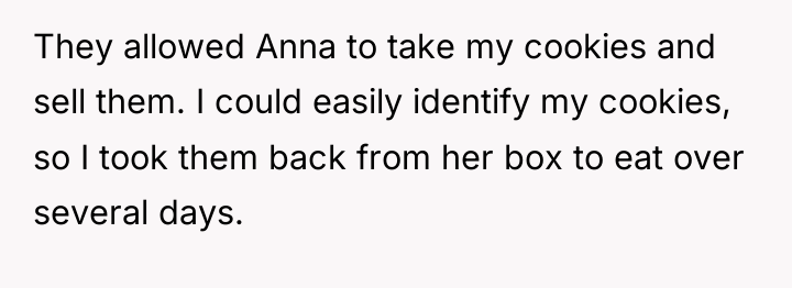 They allowed Anna to take my cookies and sell them....