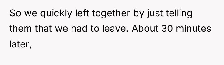 So we quickly left together by just telling them that...