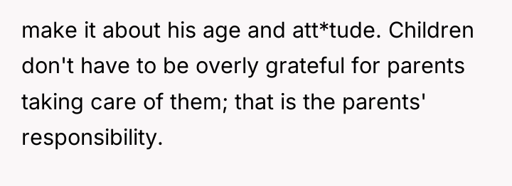 make it about his age and att*tude. Children don't have...