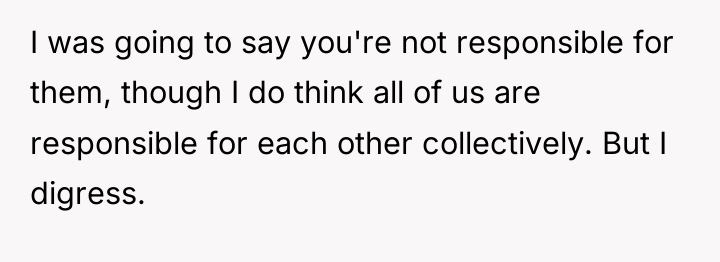 I was going to say you're not responsible for them,...