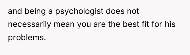 and being a psychologist does not necessarily mean you are...