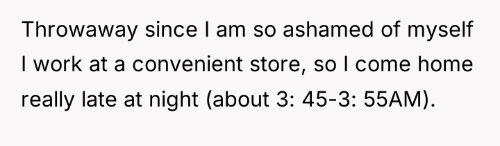 Throwaway since I am so ashamed of myself I work...