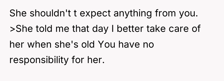 She shouldn't t expect anything from you. >She told me...