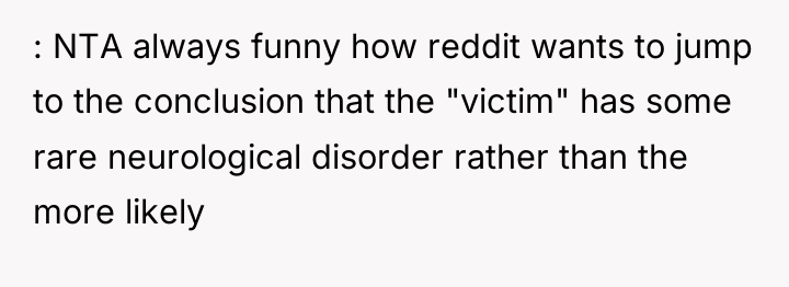 : NTA always funny how reddit wants to jump to...