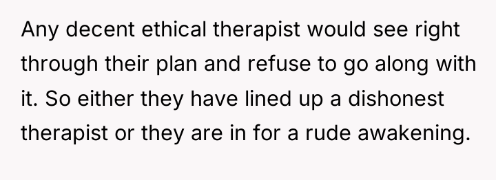 Any decent ethical therapist would see right through their plan...