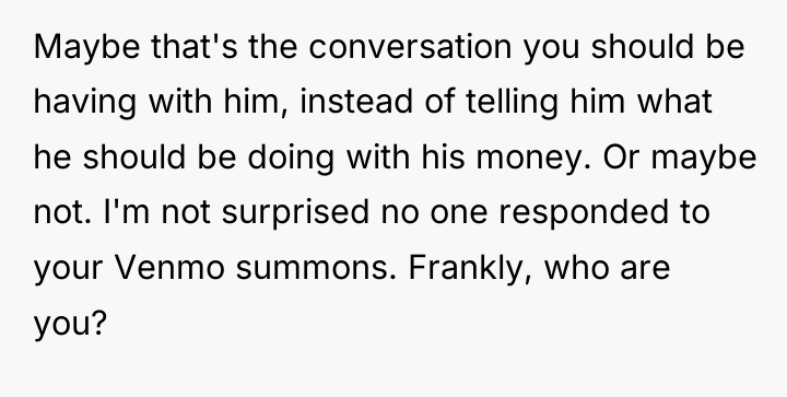 Maybe that's the conversation you should be having with him,...