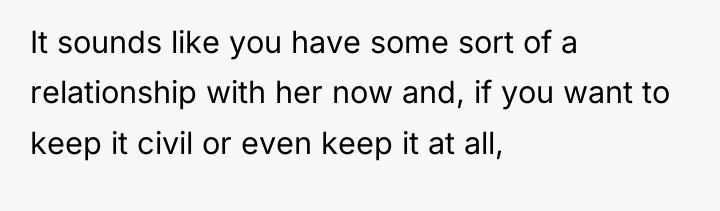 It sounds like you have some sort of a relationship...