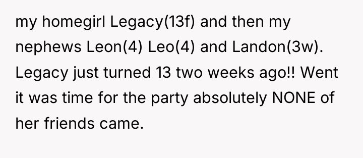my homegirl Legacy(13f) and then my nephews Leon(4) Leo(4) and...