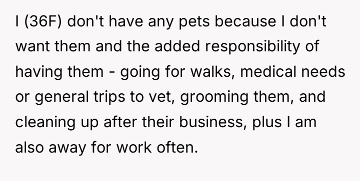 I (36F) don't have any pets because I don't want...