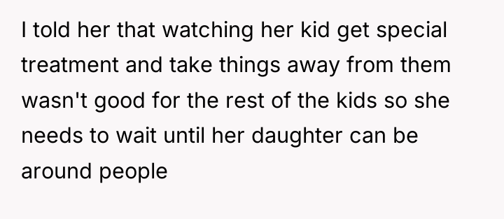 I told her that watching her kid get special treatment...