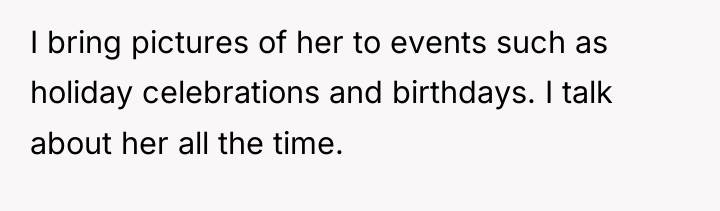 I bring pictures of her to events such as holiday...