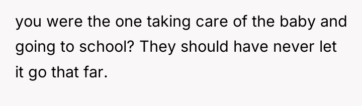 you were the one taking care of the baby and...