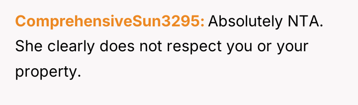 ComprehensiveSun3295 Absolutely NTA. She clearly does not respect you or...