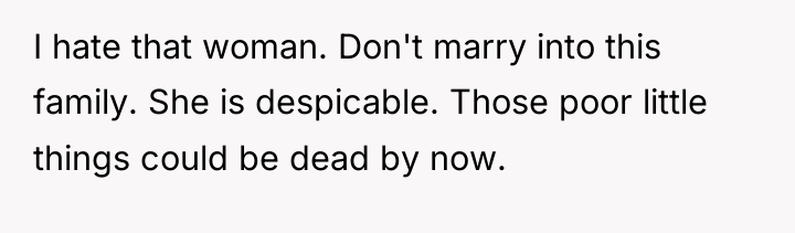 I hate that woman. Don't marry into this family. She...