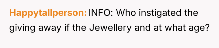 Happytallperson INFO: Who instigated the giving away if the Jewellery...