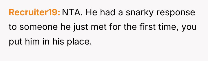 Recruiter19 NTA. He had a snarky response to someone he...