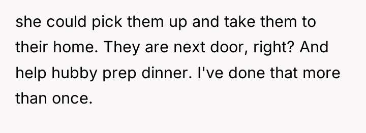she could pick them up and take them to their...