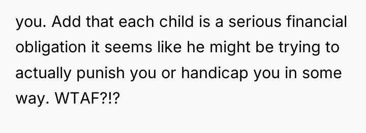 you. Add that each child is a serious financial obligation...