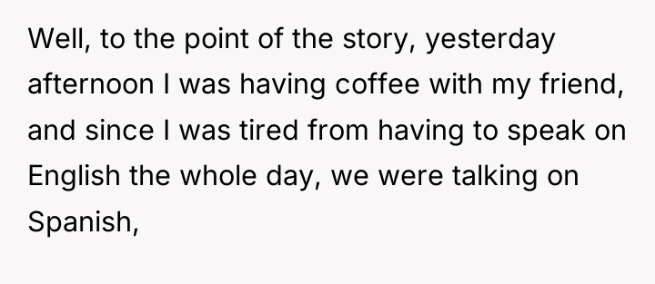 Well, to the point of the story, yesterday afternoon I...