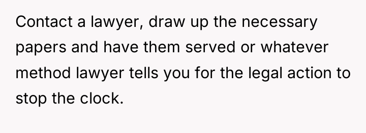 Contact a lawyer, draw up the necessary papers and have...