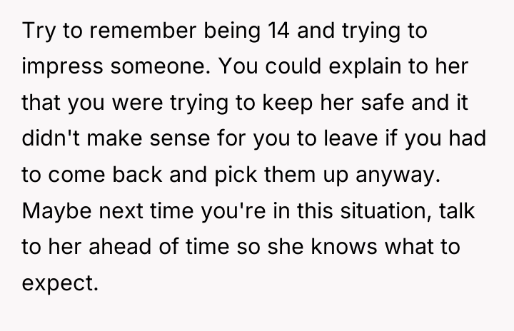 Try to remember being 14 and trying to impress someone....