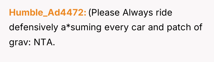 Humble_Ad4472 (Please Always ride defensively a*suming every car and patch...