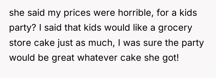 she said my prices were horrible, for a kids party?...