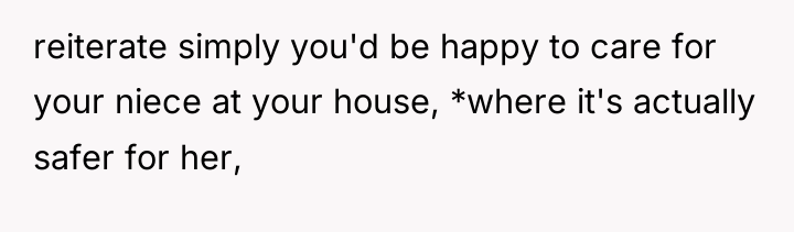 reiterate simply you'd be happy to care for your niece...
