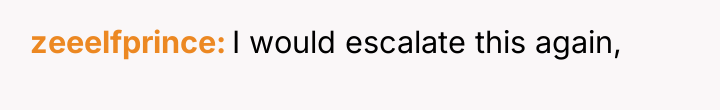 zeeelfprince I would escalate this again,