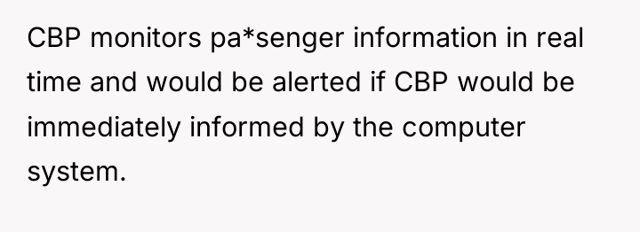 CBP monitors pa*senger information in real time and would be...