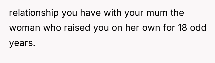 relationship you have with your mum the woman who raised...