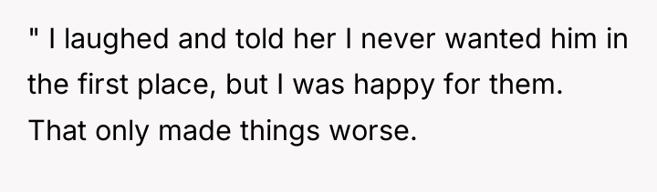 " I laughed and told her I never wanted him...