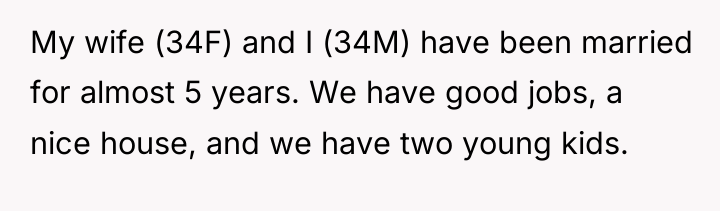 My wife (34F) and I (34M) have been married for...