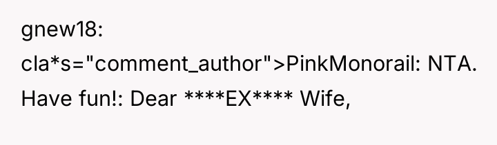 gnew18 cla*s="comment_author">PinkMonorail: NTA. Have fun!: Dear ****EX**** Wife,