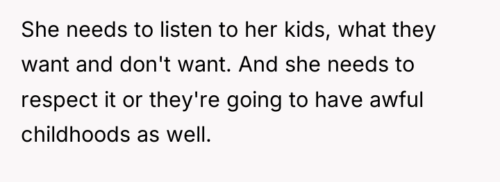 She needs to listen to her kids, what they want...
