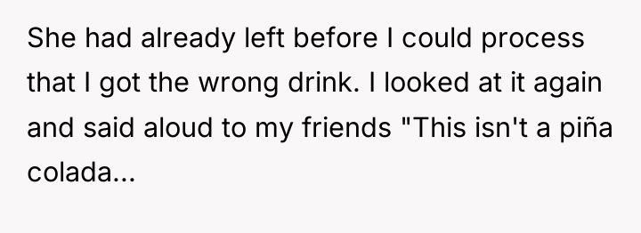 She had already left before I could process that I...