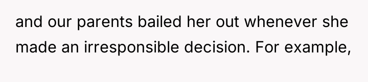 and our parents bailed her out whenever she made an...