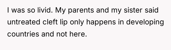 I was so livid. My parents and my sister said...