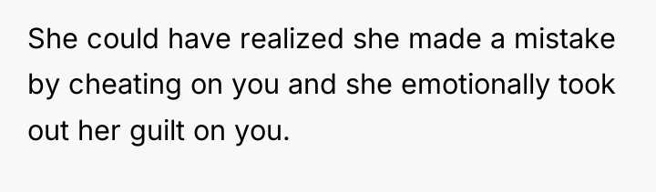 She could have realized she made a mistake by cheating...
