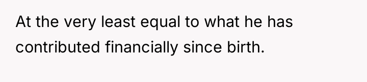 At the very least equal to what he has contributed...