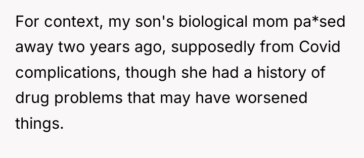 For context, my son's biological mom pa*sed away two years...