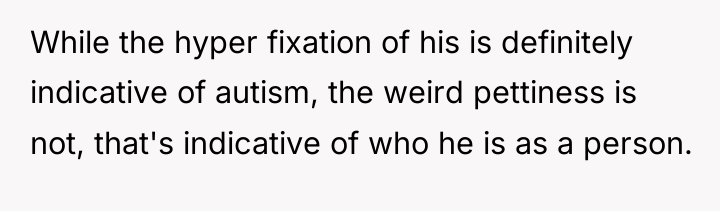 While the hyper fixation of his is definitely indicative of...